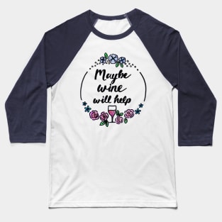 Maybe Wine Will Help Baseball T-Shirt